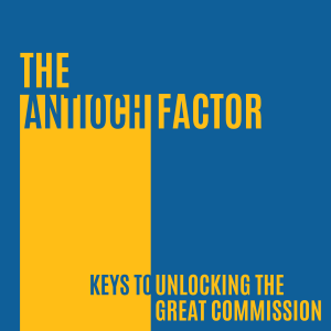 The Antioch Factor - Keys to Unlock the Great Commission